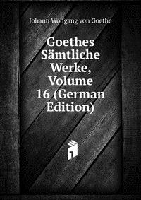 Goethes Samtliche Werke, Volume 16 (German Edition)