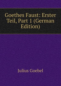 Goethes Faust: Erster Teil, Part 1 (German Edition)