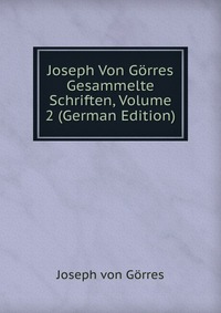 Joseph Von Gorres Gesammelte Schriften, Volume 2 (German Edition)