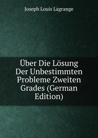 Uber Die Losung Der Unbestimmten Probleme Zweiten Grades (German Edition)