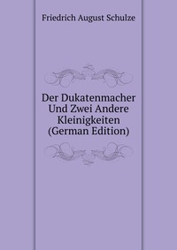 Der Dukatenmacher Und Zwei Andere Kleinigkeiten (German Edition)