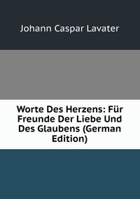 Worte Des Herzens: Fur Freunde Der Liebe Und Des Glaubens (German Edition)