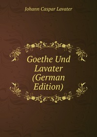 Goethe Und Lavater (German Edition)