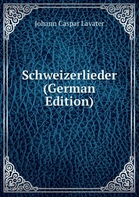 Schweizerlieder (German Edition)