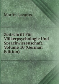 Zeitschrift Fur Volkerpsychologie Und Sprachwissenschaft, Volume 10 (German Edition)