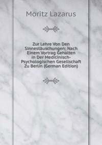 Zur Lehre Von Den Sinnestauschungen: Nach Einem Vortrag Gehalten in Der Medicinisch-Psychologischen Gesellschaft Zu Berlin (German Edition)