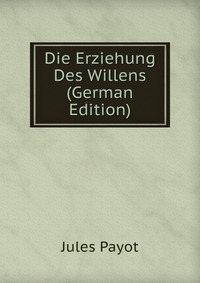 Die Erziehung Des Willens (German Edition)