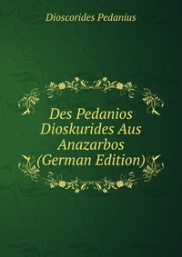 Des Pedanios Dioskurides Aus Anazarbos (German Edition)