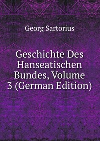 Geschichte Des Hanseatischen Bundes, Volume 3 (German Edition)