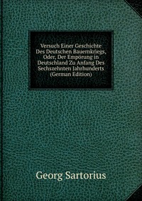 Versuch Einer Geschichte Des Deutschen Bauernkriegs, Oder, Der Emporung in Deutschland Zu Anfang Des Sechszehnten Jahrhunderts (German Edition)