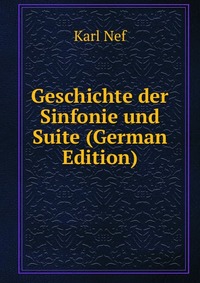 Geschichte der Sinfonie und Suite (German Edition)