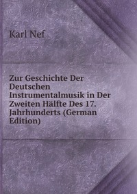 Zur Geschichte Der Deutschen Instrumentalmusik in Der Zweiten Halfte Des 17. Jahrhunderts (German Edition)