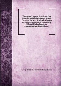 Thesaurus Linguae Prussicae: Der Preussische Vocabelvorrath, Soweit Derselbe Bis Jetzt Ermittelt Worden Ist, Nebst Zugabe Einer Sammlung Urkundlich Beglaubigter Localnamen (German Edition)