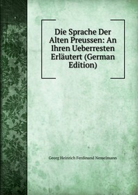 Die Sprache Der Alten Preussen: An Ihren Ueberresten Erlautert (German Edition)