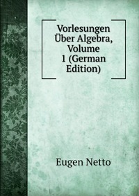 Vorlesungen Uber Algebra, Volume 1 (German Edition)