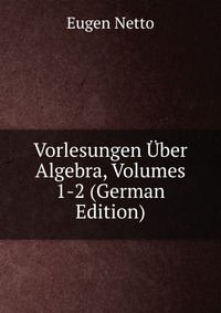 Vorlesungen Uber Algebra, Volumes 1-2 (German Edition)