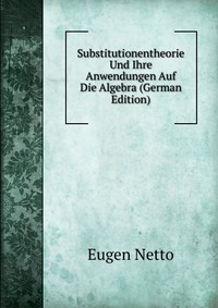 Substitutionentheorie Und Ihre Anwendungen Auf Die Algebra (German Edition)