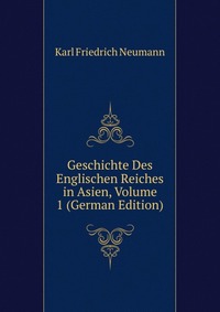 Geschichte Des Englischen Reiches in Asien, Volume 1 (German Edition)