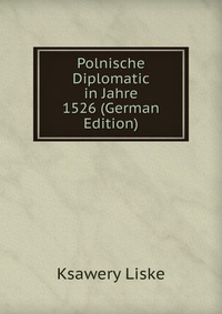 Polnische Diplomatic in Jahre 1526 (German Edition)