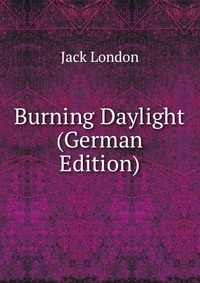 Burning Daylight (German Edition)