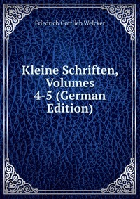 Kleine Schriften, Volumes 4-5 (German Edition)