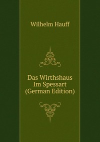 Das Wirthshaus Im Spessart (German Edition)