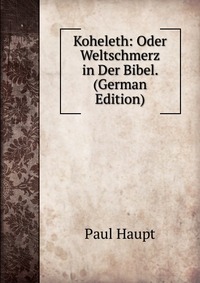 Koheleth: Oder Weltschmerz in Der Bibel. (German Edition)