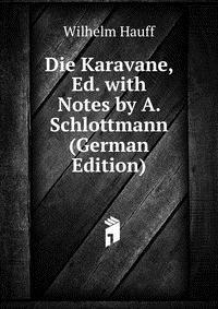 Die Karavane, Ed. with Notes by A. Schlottmann (German Edition)