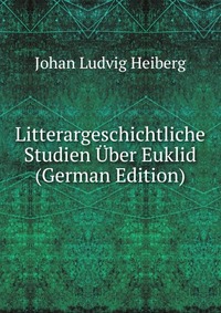 Litterargeschichtliche Studien Uber Euklid (German Edition)