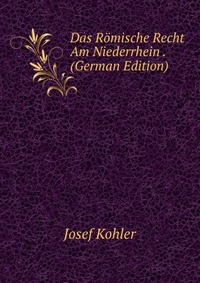 Das Romische Recht Am Niederrhein . (German Edition)