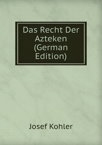 Das Recht Der Azteken (German Edition)