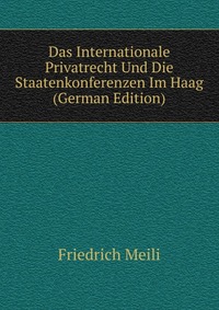 Das Internationale Privatrecht Und Die Staatenkonferenzen Im Haag (German Edition)