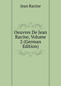 Oeuvres De Jean Racine, Volume 2 (German Edition)