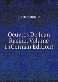 Oeuvres De Jean Racine, Volume 1 (German Edition)