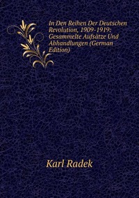 In Den Reihen Der Deutschen Revolution, 1909-1919: Gesammelte Aufsatze Und Abhandlungen (German Edition)