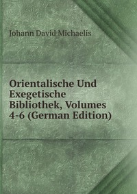 Orientalische Und Exegetische Bibliothek, Volumes 4-6 (German Edition)