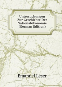 Untersuchungen Zur Geschichte Der Nationalokonomie (German Edition)