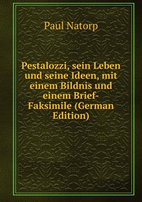 Pestalozzi, sein Leben und seine Ideen, mit einem Bildnis und einem Brief-Faksimile (German Edition)