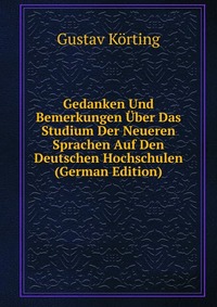 Gedanken Und Bemerkungen Uber Das Studium Der Neueren Sprachen Auf Den Deutschen Hochschulen (German Edition)