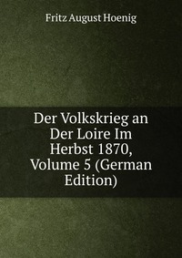 Der Volkskrieg an Der Loire Im Herbst 1870, Volume 5 (German Edition)