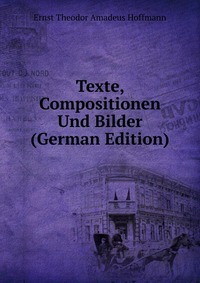 Texte, Compositionen Und Bilder (German Edition)