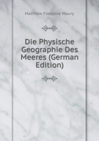 Die Physische Geographie Des Meeres (German Edition)