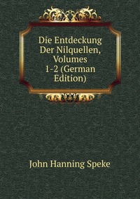 Die Entdeckung Der Nilquellen, Volumes 1-2 (German Edition)