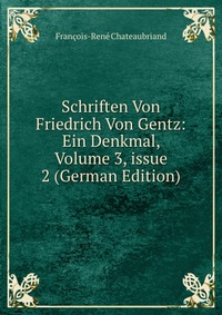 Schriften Von Friedrich Von Gentz: Ein Denkmal, Volume 3, issue 2 (German Edition)