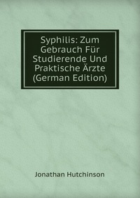 Syphilis: Zum Gebrauch Fur Studierende Und Praktische Arzte (German Edition)