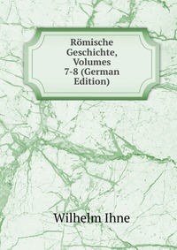 Romische Geschichte, Volumes 7-8 (German Edition)