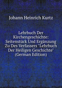 Lehrbuch Der Kirchengeschichte: Seitenstuck Und Erganzung Zu Des Verfassers 