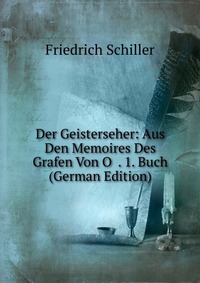 Der Geisterseher: Aus Den Memoires Des Grafen Von O . 1. Buch (German Edition)