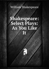 Shakespeare: Select Plays: As You Like It