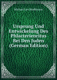 Ursprung Und Entwickelung Des Phlacterienritus Bei Den Juden (German Edition)